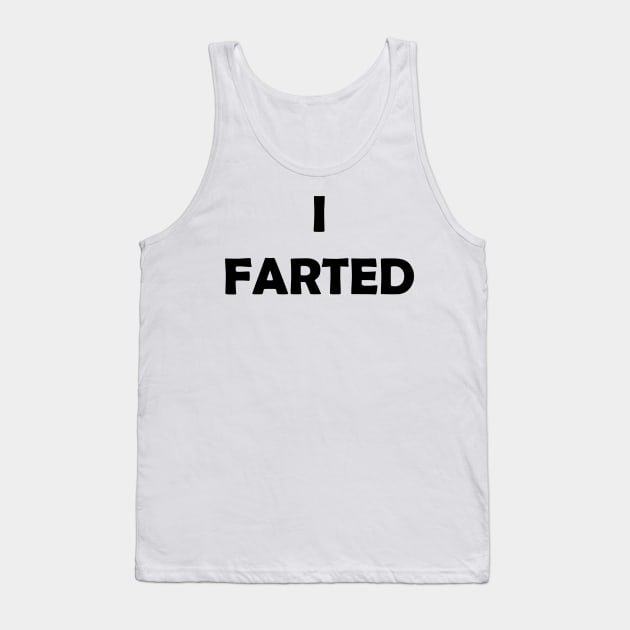 Generic Statements: "I Farted" Black Text Edition Tank Top by albinochicken